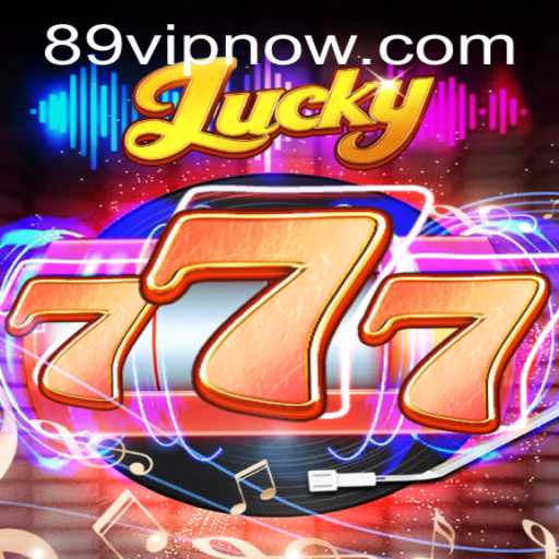 Exploring the Thrills of Lucky777 and the Excitement of 89VIP